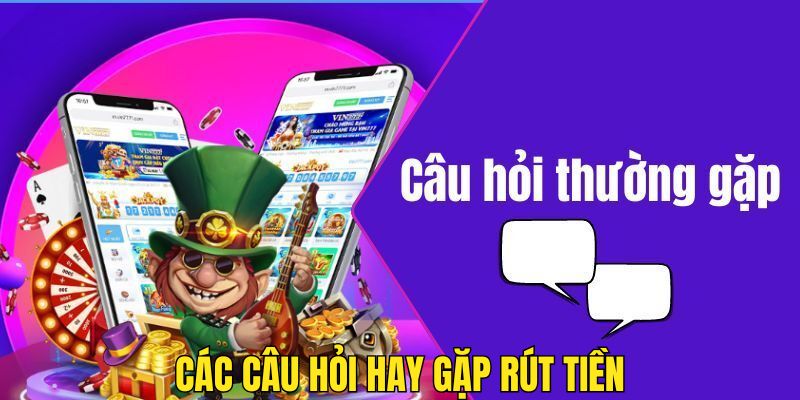 Các câu hỏi hay gặp khi rút tiền 12BET