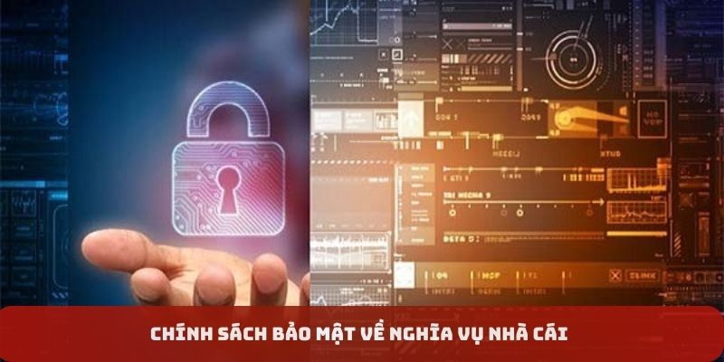 Chính sách bảo mật: Nghĩa vụ của Nhà cái