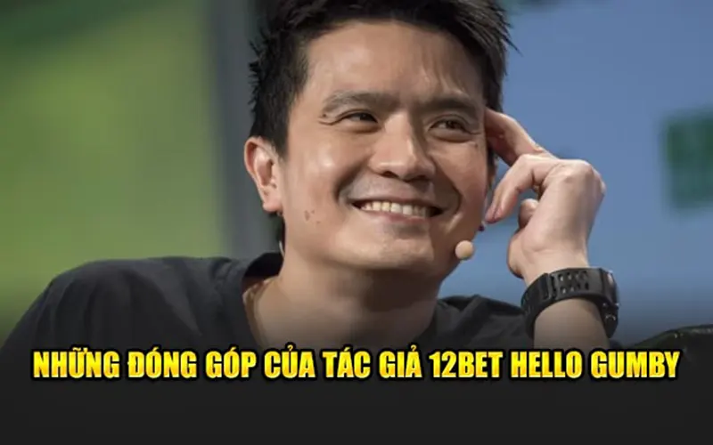 Những đóng góp của tác giả 12BET Hello Gumby