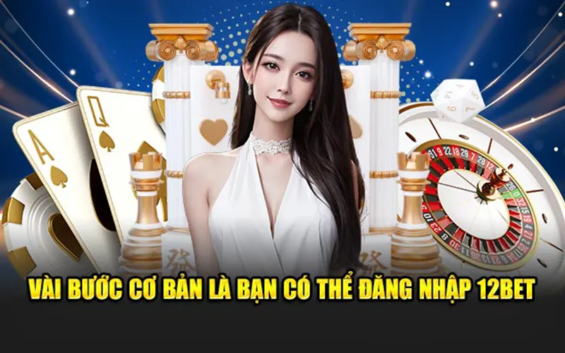 Vài bước cơ bản là bạn có thể đăng nhập 12BET